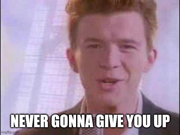 rick roll | NEVER GONNA GIVE YOU UP | image tagged in rick roll | made w/ Imgflip meme maker