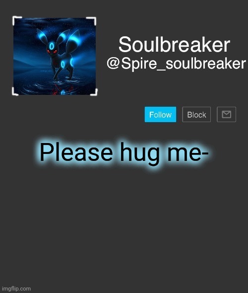 Spire | Please hug me- | image tagged in spire | made w/ Imgflip meme maker