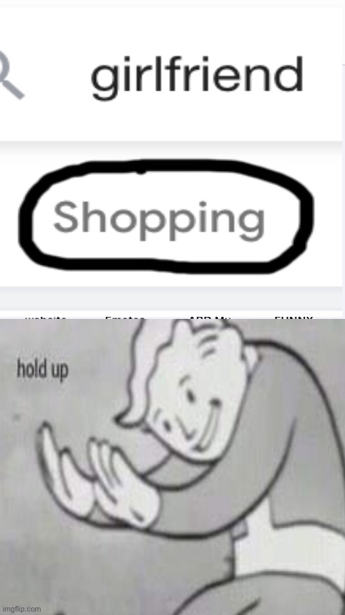 Hold up | image tagged in girlfriend,fallout hold up | made w/ Imgflip meme maker