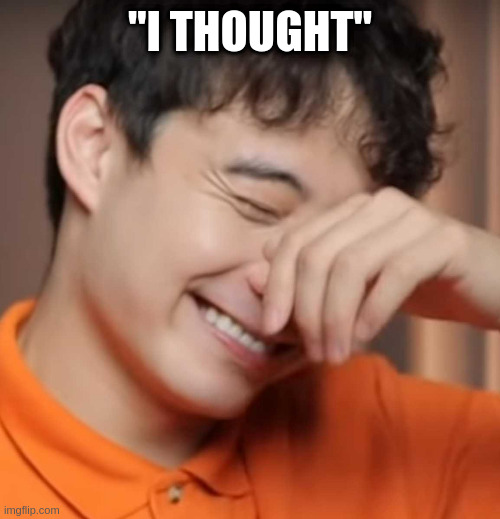 yeah right uncle rodger | "I THOUGHT" | image tagged in yeah right uncle rodger | made w/ Imgflip meme maker