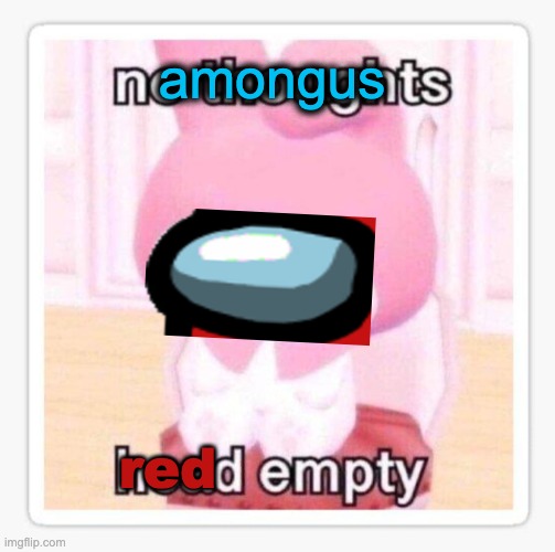 No thoughts head empty | amongus; red | image tagged in no thoughts head empty | made w/ Imgflip meme maker