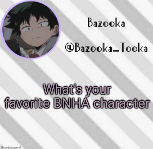 Deku, obviously | What's your favorite BNHA character | image tagged in bazooka's borred deku announcement template | made w/ Imgflip meme maker