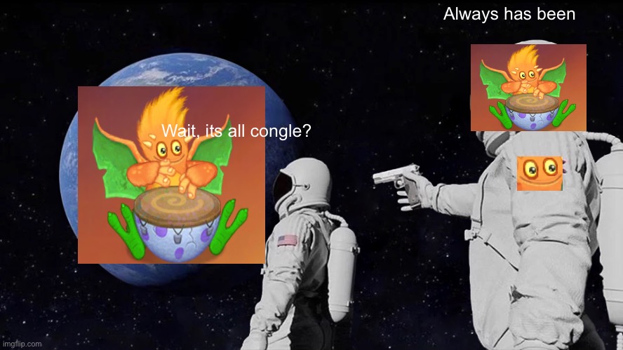 Always Has Been Meme | Always has been; Wait, its all congle? | image tagged in memes,always has been | made w/ Imgflip meme maker