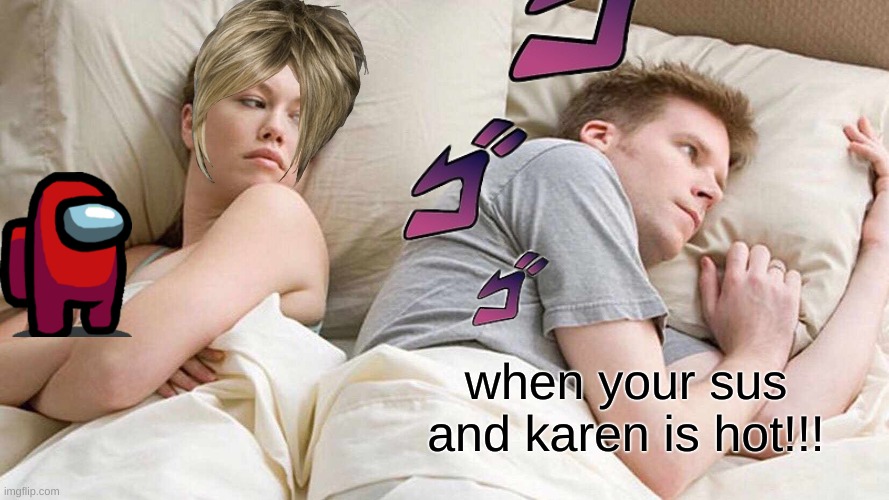 karen | when your sus and karen is hot!!! | image tagged in hot girl,karen,hot karen,among us,among sus,sexy women | made w/ Imgflip meme maker
