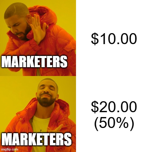 marketing | $10.00; MARKETERS; $20.00 (50%); MARKETERS | image tagged in memes,drake hotline bling | made w/ Imgflip meme maker