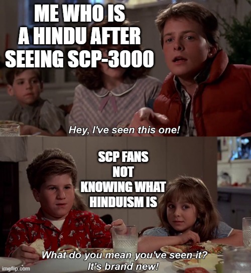 ya i know some people might know this from Dr.krishnamoorthy | ME WHO IS A HINDU AFTER SEEING SCP-3000; SCP FANS NOT KNOWING WHAT HINDUISM IS | image tagged in funny,scp meme,scp,religion | made w/ Imgflip meme maker