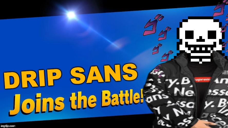 i have sinned | DRIP SANS | image tagged in disney in smash is getting annoying,smash bros,drip sans | made w/ Imgflip meme maker