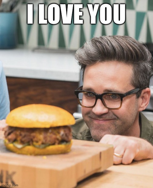 Burger love | I LOVE YOU | image tagged in meme,burger,love,rhett and link | made w/ Imgflip meme maker