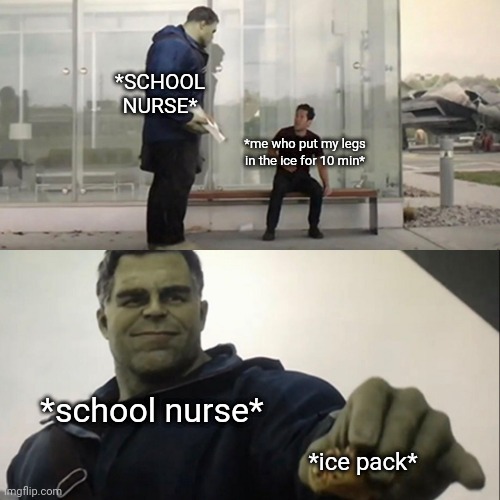 Civil hulk gifting a taco | *SCHOOL NURSE*; *me who put my legs in the ice for 10 min*; *school nurse*; *ice pack* | image tagged in civil hulk gifting a taco | made w/ Imgflip meme maker