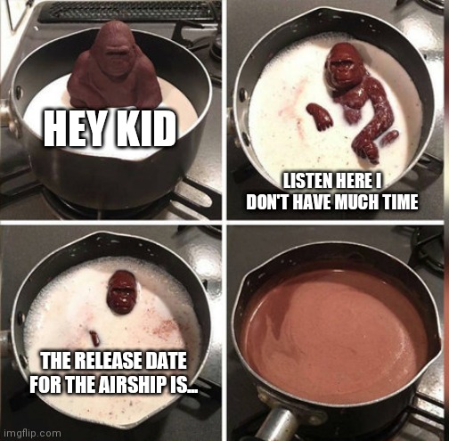 WHEN IS IT! | HEY KID; LISTEN HERE I DON'T HAVE MUCH TIME; THE RELEASE DATE FOR THE AIRSHIP IS... | image tagged in hey kid i don't have much time | made w/ Imgflip meme maker