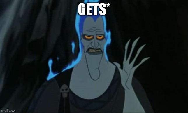 GETS* | image tagged in memes,hercules hades | made w/ Imgflip meme maker