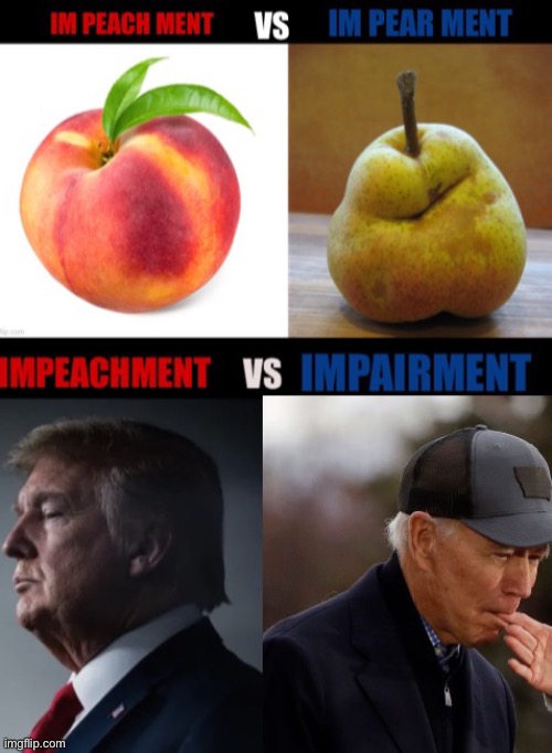 Impeach ? vs ImPEAR ? | image tagged in impeach trump,pear,impeachment,donald trump,trump,biden | made w/ Imgflip meme maker