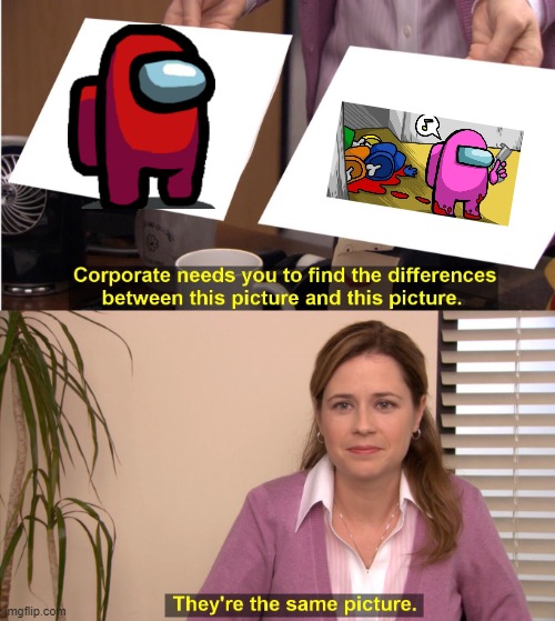 They're The Same Picture | image tagged in memes,they're the same picture,among us | made w/ Imgflip meme maker