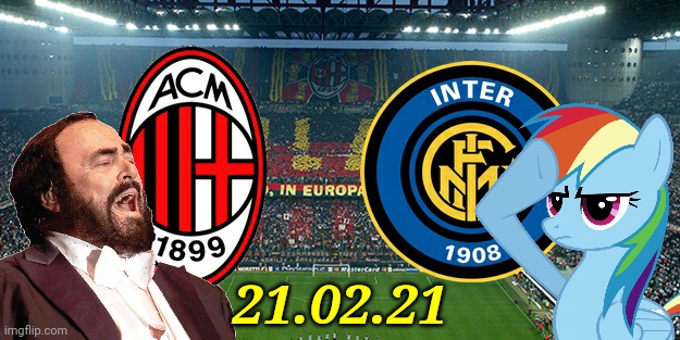 2 clubs. 22 players. 2 coaches. 1 city. Milan-Inter. Sunday at 17:00 GMT | 21.02.21 | image tagged in ac milan vs inter,memes,pavarotti,rainbow dash,mlp fim,calcio | made w/ Imgflip meme maker