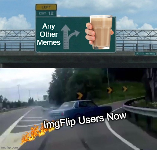 Left Exit 12 Off Ramp Meme | Any Other Memes; ImgFlip Users Now | image tagged in memes,left exit 12 off ramp | made w/ Imgflip meme maker