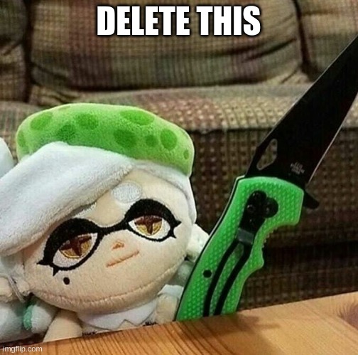 Marie plush with a knife | DELETE THIS | image tagged in marie plush with a knife | made w/ Imgflip meme maker