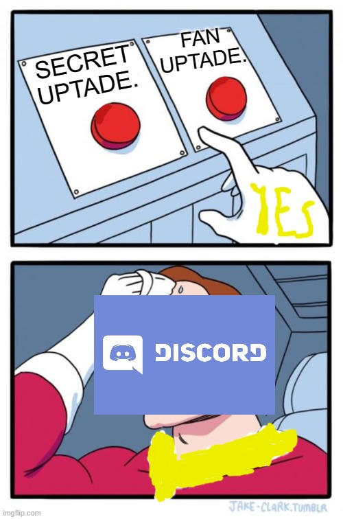 DISCORD | FAN UPTADE. SECRET UPTADE. | image tagged in memes,two buttons | made w/ Imgflip meme maker