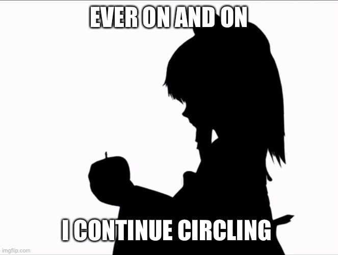 Imgflip sings bad apple | EVER ON AND ON; I CONTINUE CIRCLING | image tagged in gifs,haha tags go brrr | made w/ Imgflip meme maker