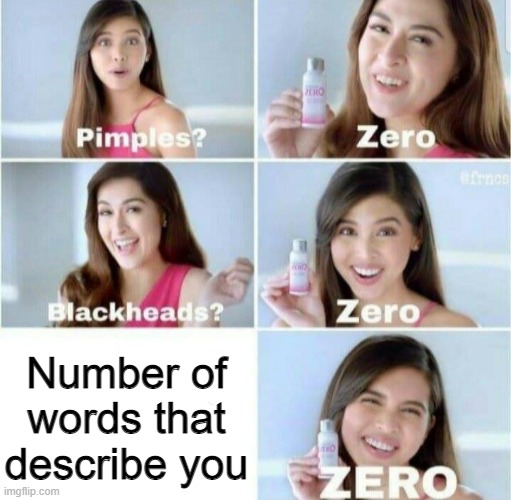 Pimples, Zero! | Number of words that describe you | image tagged in pimples zero | made w/ Imgflip meme maker