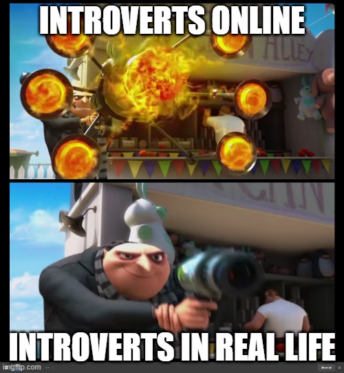 INTROVERTS ONLINE; INTROVERTS IN REAL LIFE | image tagged in introvert | made w/ Imgflip meme maker
