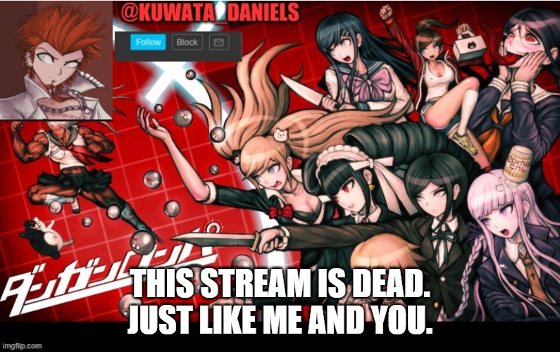 THIS STREAM IS DEAD. JUST LIKE ME AND YOU. | made w/ Imgflip meme maker