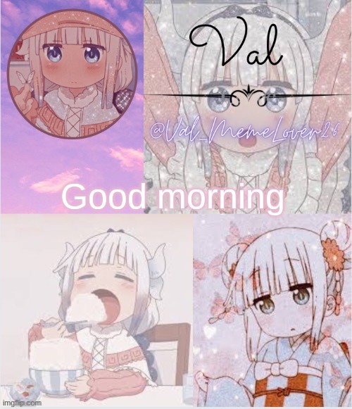 Val Kanna temp 11 | Good morning | made w/ Imgflip meme maker