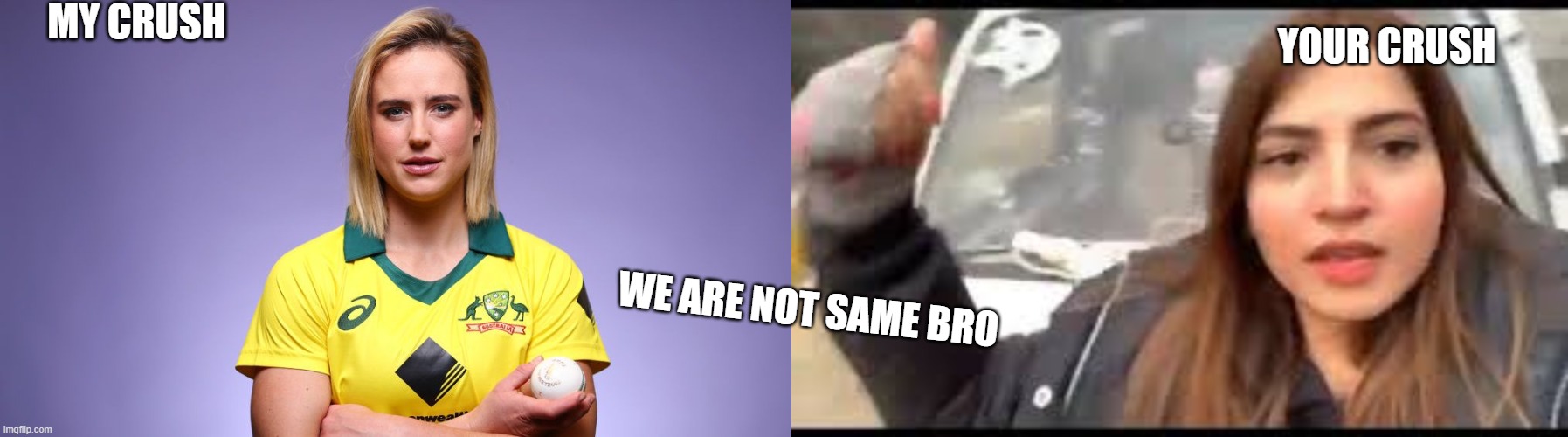 crush | MY CRUSH; YOUR CRUSH; WE ARE NOT SAME BRO | image tagged in crush,fun | made w/ Imgflip meme maker