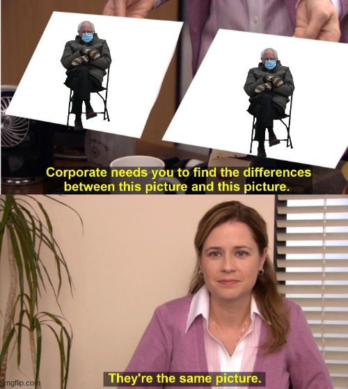 They're The Same Picture | image tagged in memes,they're the same picture | made w/ Imgflip meme maker