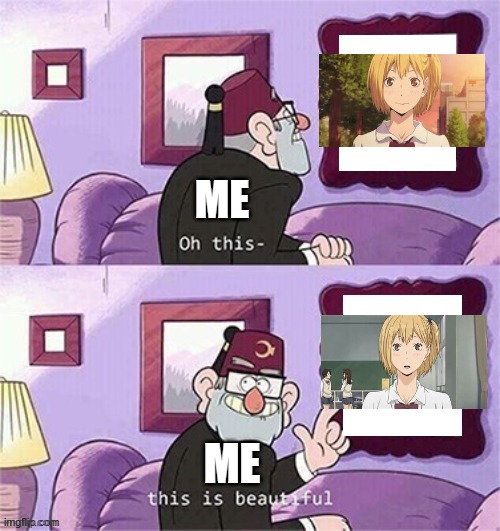 *Le blush* | ME; ME | image tagged in oh this this beautiful blank template | made w/ Imgflip meme maker