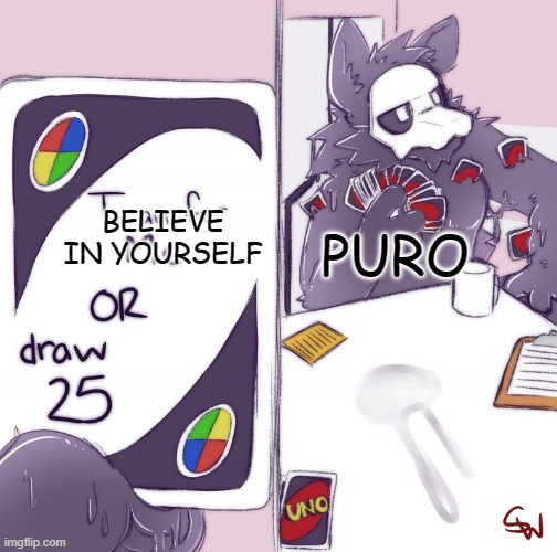 Puro Uno | PURO BELIEVE IN YOURSELF | image tagged in puro uno | made w/ Imgflip meme maker