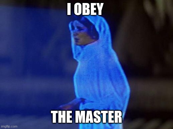 help me obi wan | I OBEY THE MASTER | image tagged in help me obi wan | made w/ Imgflip meme maker