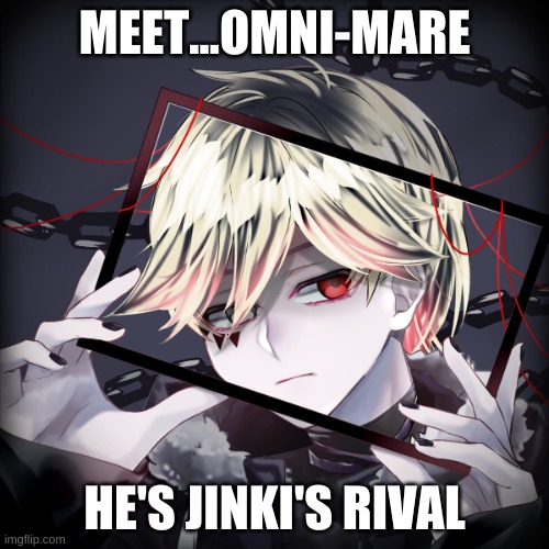 Meet Omni-mare. | MEET...OMNI-MARE; HE'S JINKI'S RIVAL | image tagged in timeskip | made w/ Imgflip meme maker