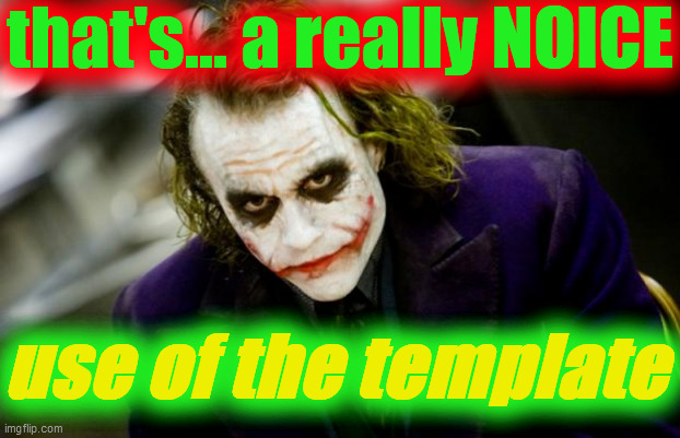 why so serious joker | that's... a really NOICE use of the template | image tagged in why so serious joker | made w/ Imgflip meme maker