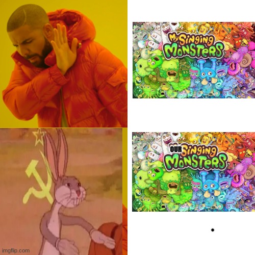 Our singing monsters | OUR | image tagged in memes,drake hotline bling | made w/ Imgflip meme maker