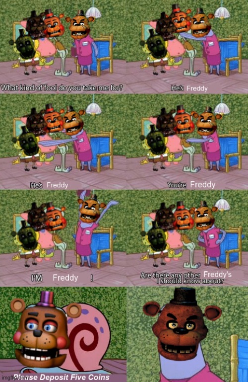 image tagged in fnaf,five nights at freddys,freddy,freddy fazbear | made w/ Imgflip meme maker