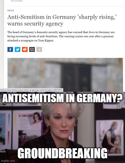 Ah Scheiße, hier gehen wir wieder | ANTISEMITISM IN GERMANY? GROUNDBREAKING | image tagged in miranda priestly groundbreaking,antisemitism,germany,ah shit here we go again | made w/ Imgflip meme maker
