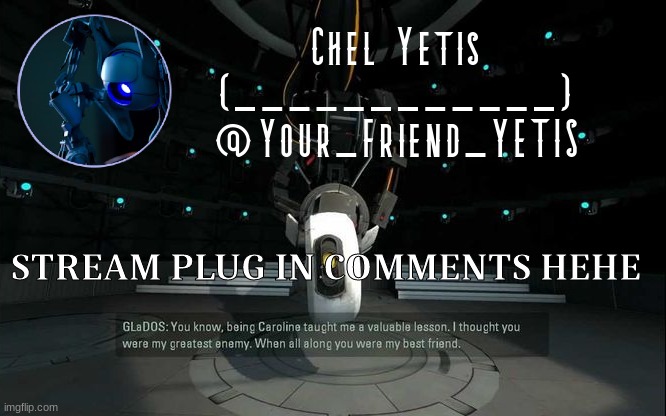 hehe | STREAM PLUG IN COMMENTS HEHE | image tagged in portal yetis | made w/ Imgflip meme maker