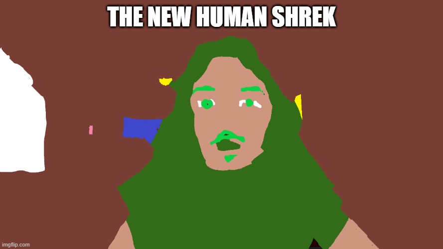  THE NEW HUMAN SHREK | image tagged in shrek is love,shrek is life | made w/ Imgflip meme maker