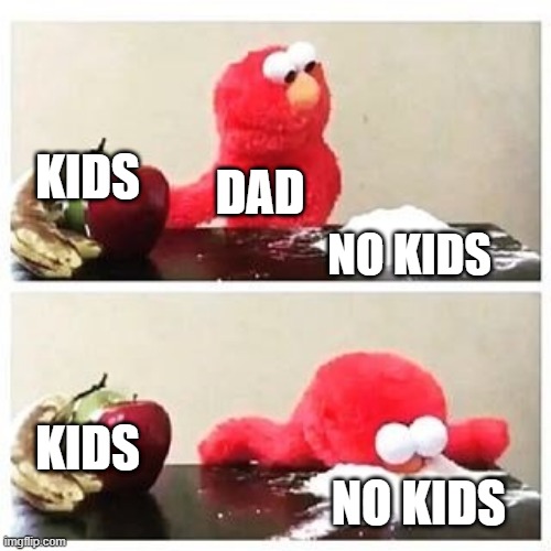 ohhh yea | KIDS; DAD; NO KIDS; KIDS; NO KIDS | image tagged in elmo cocaine | made w/ Imgflip meme maker