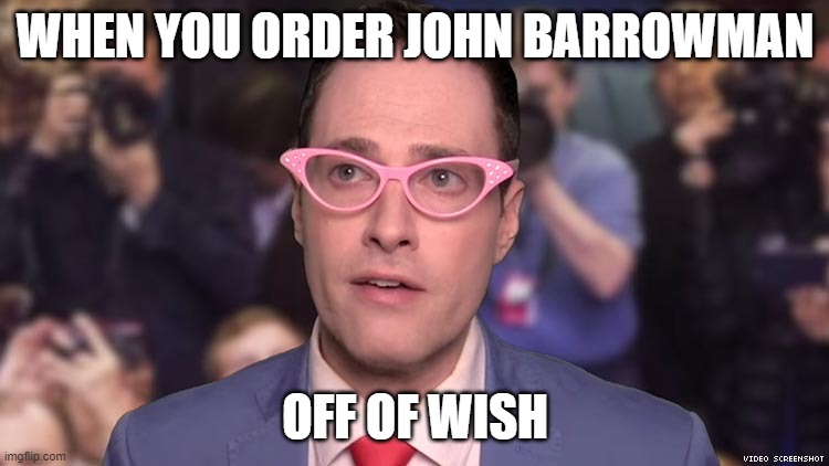 Wish Order | WHEN YOU ORDER JOHN BARROWMAN; OFF OF WISH | image tagged in john barrowman,randy rainbow,wish | made w/ Imgflip meme maker