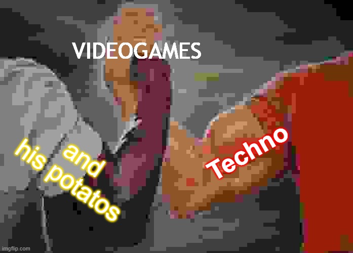 Blood for the blood god! | VIDEOGAMES; Techno; and his potatos | image tagged in memes,epic handshake | made w/ Imgflip meme maker