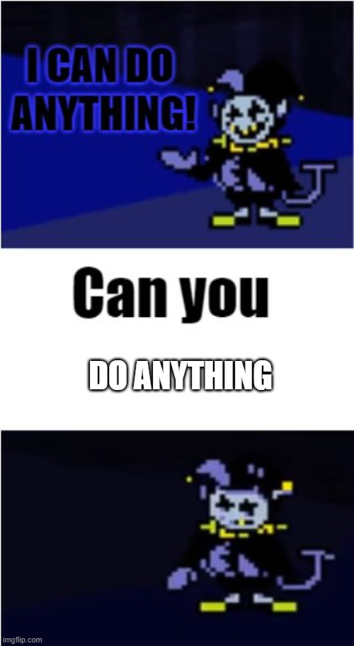 I Can Do Anything | DO ANYTHING | image tagged in i can do anything | made w/ Imgflip meme maker
