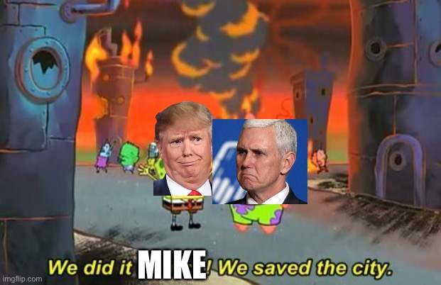 We Did it Patrick | MIKE | image tagged in we did it patrick | made w/ Imgflip meme maker