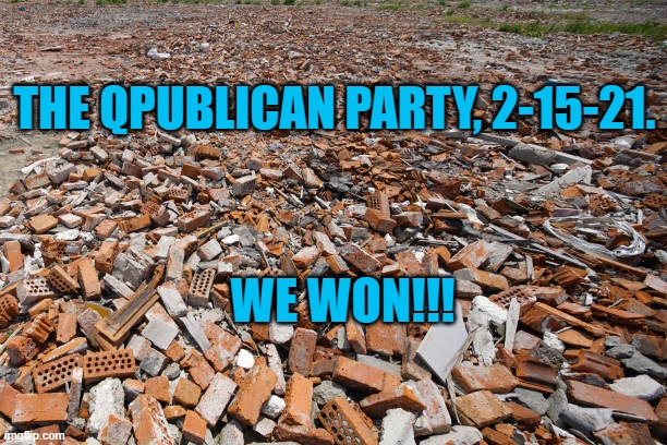 The State Of The Party. | THE QPUBLICAN PARTY, 2-15-21. WE WON!!! | image tagged in politics | made w/ Imgflip meme maker