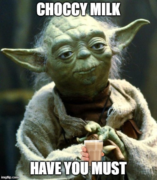 The choccy milk is strong with this one | image tagged in star wars yoda | made w/ Imgflip meme maker