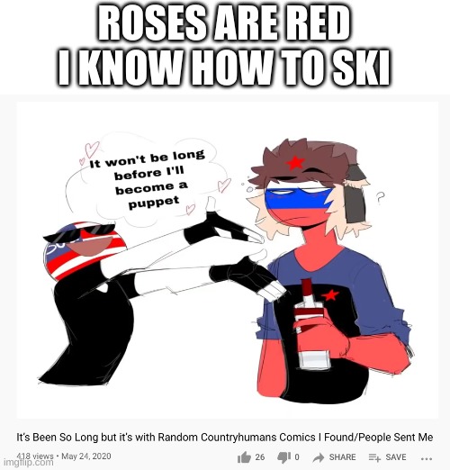idk lmao | ROSES ARE RED
I KNOW HOW TO SKI | image tagged in memes,funny,countryhumans,fnaf,wtf,poetry | made w/ Imgflip meme maker