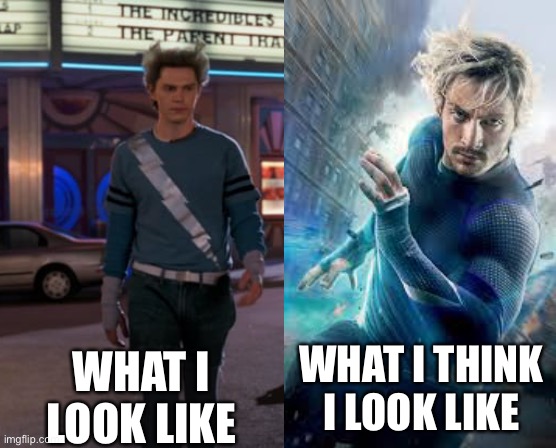 QuickSilver? | WHAT I LOOK LIKE; WHAT I THINK I LOOK LIKE | image tagged in superheroes,quicksilver | made w/ Imgflip meme maker