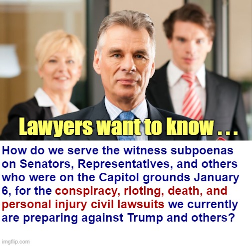 As Yogi Berra famously said: "It ain't over till it's over." | Lawyers want to know . . . How do we serve the witness subpoenas
on Senators, Representatives, and others
who were on the Capitol grounds January
6, for the; conspiracy, rioting, death, and
personal injury civil lawsuits; we currently
are preparing against Trump and others? | image tagged in capitol hill,jan 6 riot,donald trump,rick75230,lawsuit,qanon | made w/ Imgflip meme maker