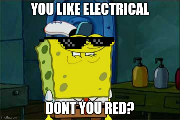 Imposter | YOU LIKE ELECTRICAL; D0NT YOU RED? | image tagged in memes,don't you squidward | made w/ Imgflip meme maker