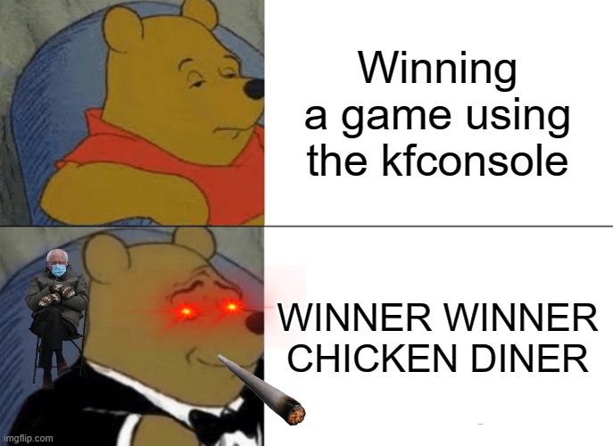 Tuxedo Winnie The Pooh | Winning a game using the kfconsole; WINNER WINNER CHICKEN DINER | image tagged in memes,tuxedo winnie the pooh,bernie sanders,winnie the pooh,kfc | made w/ Imgflip meme maker